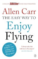 Allen Carr - Easyway to Enjoy Flying (Allen Carrs Easy Way) - 9780718194383 - V9780718194383