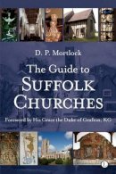 D.p. Mortlock - Guide to Suffolk Churches (Popular Guide) - 9780718830762 - V9780718830762