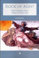 John Butler - Rock of Ages?: The Changing Faces of the Christian God - 9780718892968 - V9780718892968