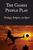 Robert Ellis - Games People Play, The: Theology, Religion, and Sport - 9780718893712 - V9780718893712