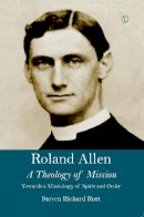 Steven Richard Rutt - Roland Allen: A Theology of Mission - 9780718894764 - V9780718894764
