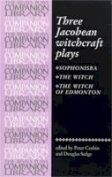 Corbin, Peter, Dekker, Thomas, Ford, John, Rowley, William - Three Jacobean Witchcraft Plays: Sophonsiba, The Witch, The Witch of Edmonton (The Revels Plays Companion Library) - 9780719019531 - V9780719019531