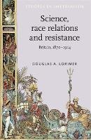 Douglas A. Lorimer - Science, Race Relations and Resistance: Britain, 1870-1914 - 9780719033575 - 9780719033575