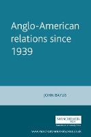 John Baylis - Anglo-American Relations Since 1939 - 9780719047794 - V9780719047794