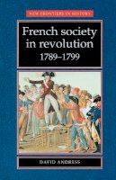 David Andress - French Society in Revolution, 1789-1799 (New Frontiers in History) - 9780719051913 - V9780719051913
