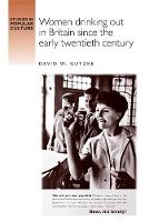 David W. Gutzke - Women Drinking out in Britain Since the Early Twentieth Century - 9780719052651 - V9780719052651