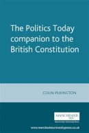 Colin Pilkington - The Politics Today Companion to the British Constitution (Politics Today (Paperback)) - 9780719053030 - V9780719053030