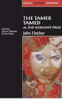 John Fletcher - The Tamer Tamed; or, The Womans Prize (Revels Student Editions MUP) - 9780719053672 - V9780719053672