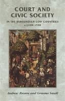 Andrew Brown - Court and Civic Society in the Burgundian Low Countries C.1420-1530 - 9780719056208 - V9780719056208