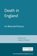 Peter Jupp - Death In England: An Illustrated History - 9780719058110 - V9780719058110