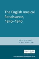 Stradling, Robert; Hughes, Meirion - The English Musical Renaissance, 1840-1940 - 9780719058301 - V9780719058301