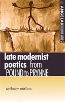Anthony Mellors - Late Modernist Poetics: From Pound to Prynne - 9780719058868 - V9780719058868