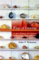 John V. Pickstone - Ways of Knowing: A New History of Science, Technology and Medicine - 9780719059940 - V9780719059940