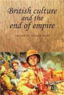 Stuart Ward - British Culture and the End of Empire - 9780719060489 - V9780719060489