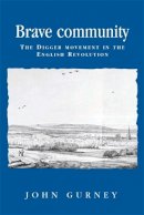 John Gurney - Brave Community: The Digger Movement in the English Revolution - 9780719061035 - V9780719061035