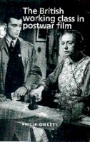 Philip Gillett - The British Working Class in Postwar Film - 9780719062582 - V9780719062582