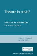 Maria M (Ed Delgado - Theatre in Crisis?: Performance Manifestoes for a New Century - 9780719062919 - V9780719062919