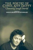Angelica Michelis - The Poetry of Carol Ann Duffy: Choosing Tough Words - 9780719063015 - V9780719063015