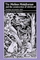 Hans Broedel - The ‘Malleus Maleficarum‘ and the Construction of Witchcraft: Theology and Popular Belief - 9780719064418 - V9780719064418