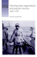Susan Barton - Working-Class Organisations and Popular Tourism,1840-1970 - 9780719065903 - V9780719065903