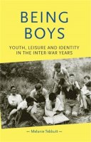Melanie Tebbutt - Being Boys: Youth, Leisure and Identity in the Inter-War Years - 9780719066146 - V9780719066146