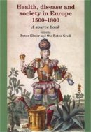 Peter (Ed.) Elmer - Health, Disease and Society in Europe, 1500–1800: A Source Book - 9780719067372 - V9780719067372