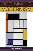 Jeff Wallace - Beginning Modernism - 9780719067891 - V9780719067891