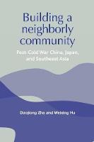 Daojiong Zha - Building a Neighborly Community: Post-cold War China, Japan, and Southeast Asia - 9780719070655 - V9780719070655