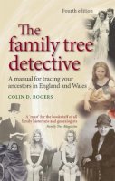 Colin Rogers - The Family Tree Detective: Tracing Your Ancestors in England and Wales - 9780719071263 - V9780719071263