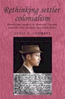 Annie E (Ed Coombes - Rethinking Settler Colonialism: History and Memory in Australia, Canada, Aotearoa New Zealand and South Africa - 9780719071690 - V9780719071690