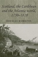 Douglas J. Hamilton - Scotland, the Caribbean and the Atlantic World, 1750–1820 - 9780719071836 - 9780719071836