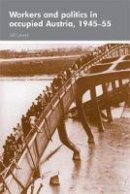 Jill Lewis - Workers and politics in occupied Austria, 1945-55 - 9780719073519 - V9780719073519