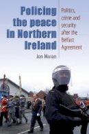 Jon Moran - Policing the Peace in Northern Ireland: Politics, Crime and Security After the Belfast Agreement - 9780719074721 - V9780719074721