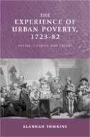 Alannah Tomkins - The Experience of Urban Poverty, 1723-82. Parish, Charity and Credit.  - 9780719075049 - V9780719075049