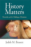 Judith Bennett - History Matters: Patriarchy and the Challenge of Feminism - 9780719075650 - V9780719075650