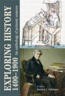 Rachel Gibons - Exploring History 1400–1900: An Anthology of Primary Sources - 9780719075889 - V9780719075889