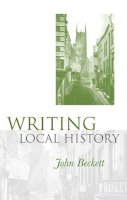 John Beckett - Writing Local History - 9780719076602 - V9780719076602