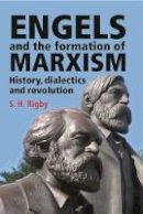 S. H. Rigby - Engels and the Formation of Marxism - 9780719077746 - V9780719077746
