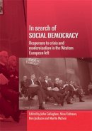 J Et Al Callaghan - In Search of Social Democracy: Responses to Crisis and Modernisation - 9780719079207 - V9780719079207