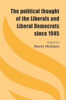 Kevin Hickson (Ed.) - The Political Thought of the Liberals and Liberal Democrats Since 1945 - 9780719079481 - V9780719079481