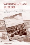 Mark Clapson - Working–Class Suburb: Social Change on an English Council Estate, 1930–2010 - 9780719079511 - V9780719079511