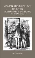 Kate Hill - Women and Museums 1850-1914: Modernity and the Gendering of Knowledge - 9780719081156 - V9780719081156