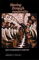 Andrew Thacker - Moving Through Modernity: Space and Geography in Modernism - 9780719081200 - V9780719081200