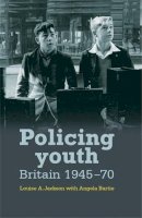 Louise Jackson - Policing Youth: Britain, 1945–70 - 9780719081781 - V9780719081781