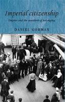 Daniel Gorman - Imperial Citizenship: Empire and the Question of Belonging - 9780719082146 - V9780719082146