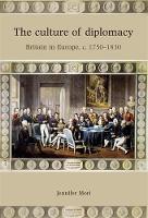 Jennifer Mori - The Culture of Diplomacy: Britain in Europe, C.1750-1830 - 9780719082726 - V9780719082726