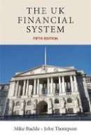 Mike Buckle - The UK financial system: Theory and practice, fifth edition - 9780719082931 - V9780719082931