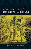 Wolfgang Reinhard - A Short History of Colonialism - 9780719083280 - V9780719083280