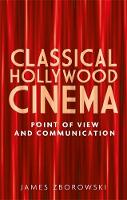 James Zborowski - Classical Hollywood Cinema: Point of View and Communication - 9780719083341 - V9780719083341