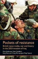 Piers Robinson - Pockets of Resistance: British News Media, War and Theory in the 2003 Invasion of Iraq - 9780719084454 - V9780719084454